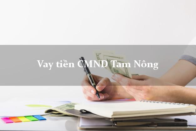 Vay tiền CMND Tam Nông Vay tiền CMND Tam Nông