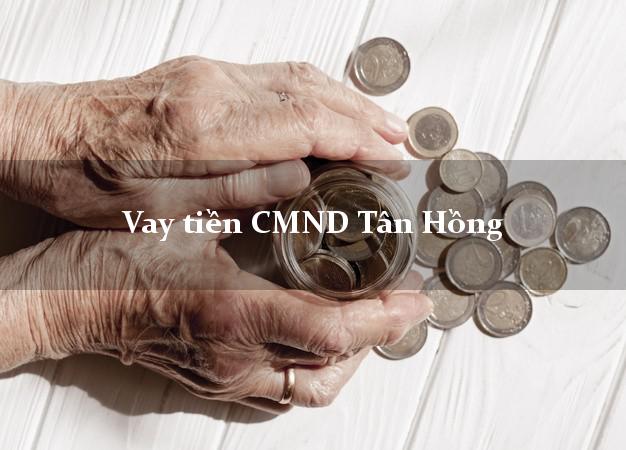 Vay tiền CMND Tân Hồng Vay tiền CMND Tân Hồng