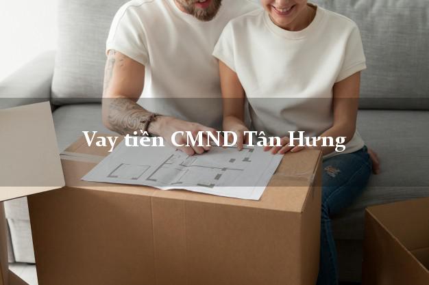 Vay tiền CMND Tân Hưng Vay tiền CMND Tân Hưng