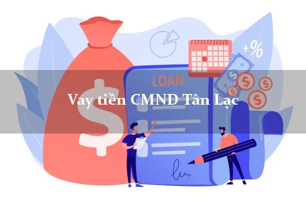 Vay tiền CMND Tân Lạc Vay tiền CMND Tân Lạc