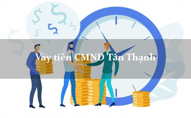 Vay tiền CMND Tân Thành Vay tiền CMND Tân Thành