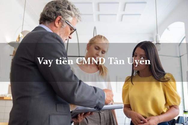 Vay tiền CMND Tân Uyên Vay tiền CMND Tân Uyên