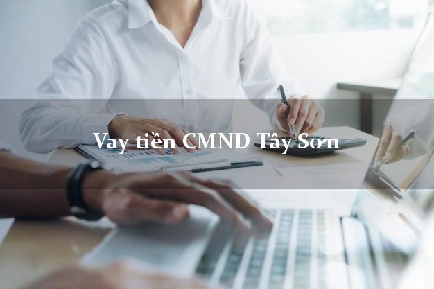 Vay tiền CMND Tây Sơn Vay tiền CMND Tây Sơn