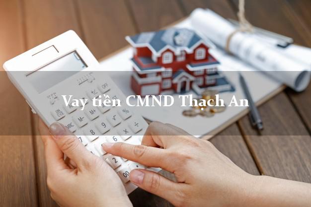 Vay tiền CMND Thạch An Vay tiền CMND Thạch An