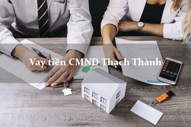 Vay tiền CMND Thạch Thành Vay tiền CMND Thạch Thành