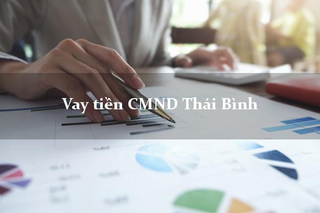 Vay tiền CMND Thái Bình Vay tiền CMND Thái Bình