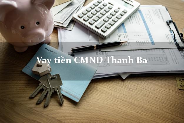Vay tiền CMND Thanh Ba Vay tiền CMND Thanh Ba