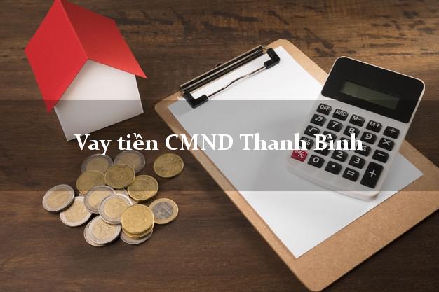 Vay tiền CMND Thanh Bình Vay tiền CMND Thanh Bình