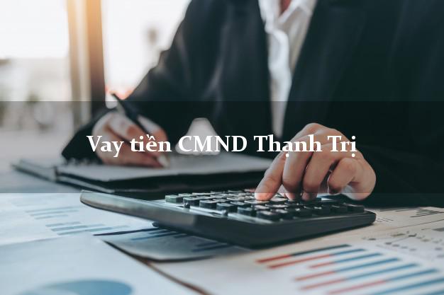 Vay tiền CMND Thạnh Trị Vay tiền CMND Thạnh Trị