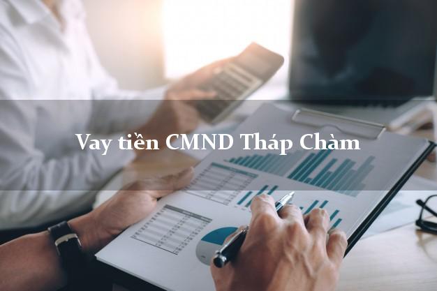 Vay tiền CMND Tháp Chàm Vay tiền CMND Tháp Chàm