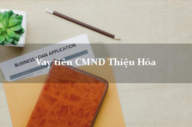 Vay tiền CMND Thiệu Hóa Vay tiền CMND Thiệu Hóa