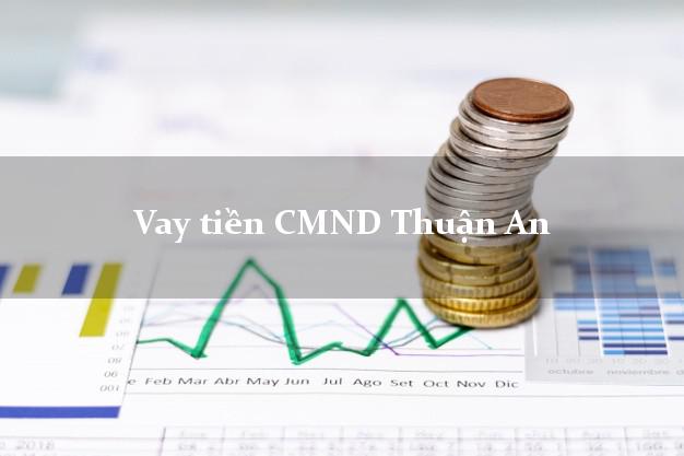 Vay tiền CMND Thuận An Vay tiền CMND Thuận An