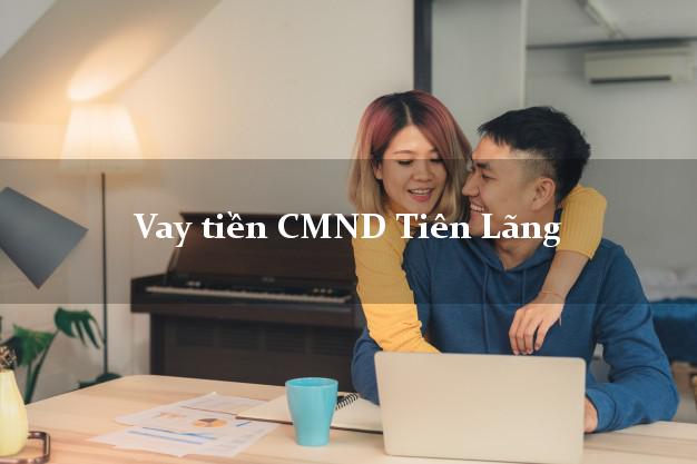 Vay tiền CMND Tiên Lãng Vay tiền CMND Tiên Lãng