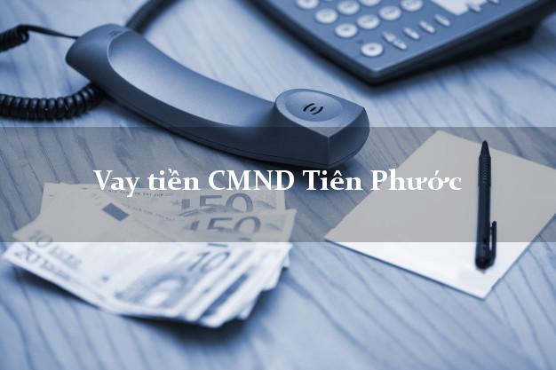 Vay tiền CMND Tiên Phước Vay tiền CMND Tiên Phước