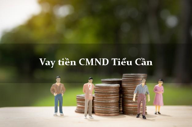 Vay tiền CMND Tiểu Cần Vay tiền CMND Tiểu Cần