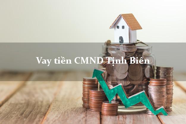 Vay tiền CMND Tịnh Biên Vay tiền CMND Tịnh Biên