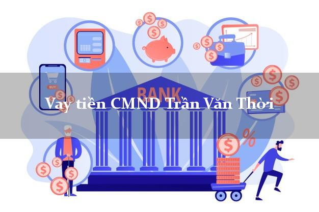 Vay tiền CMND Trần Văn Thời Vay tiền CMND Trần Văn Thời