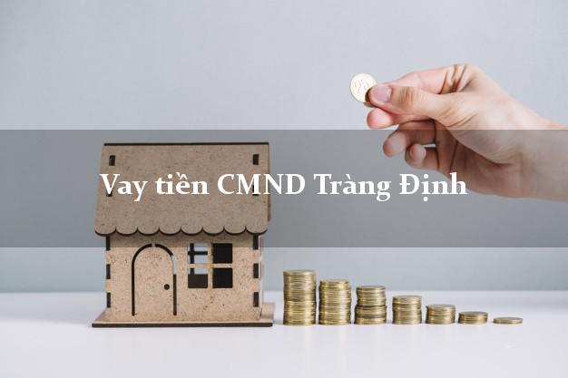 Vay tiền CMND Tràng Định Vay tiền CMND Tràng Định