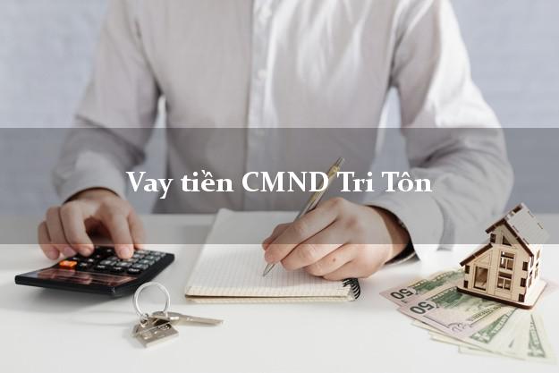 Vay tiền CMND Tri Tôn Vay tiền CMND Tri Tôn