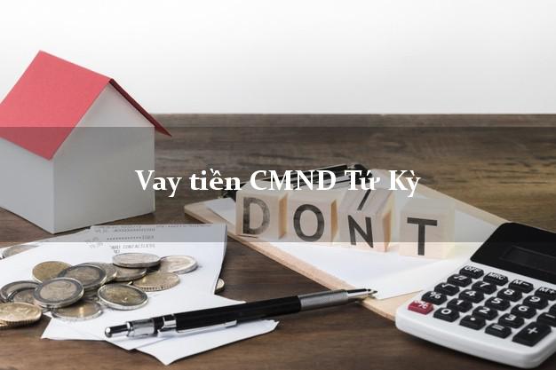 Vay tiền CMND Tứ Kỳ Vay tiền CMND Tứ Kỳ