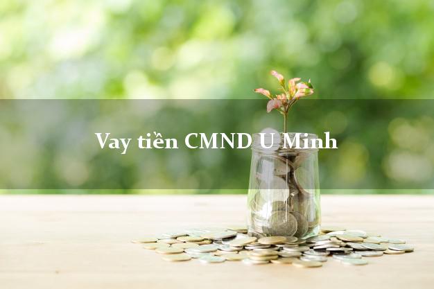 Vay tiền CMND U Minh Vay tiền CMND U Minh