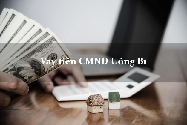Vay tiền CMND Uông Bí Vay tiền CMND Uông Bí
