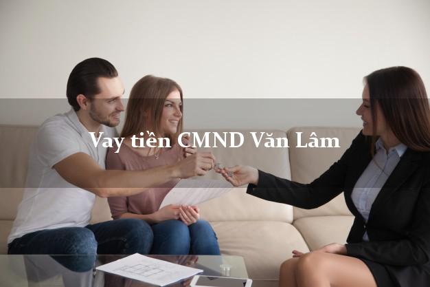 Vay tiền CMND Văn Lâm Vay tiền CMND Văn Lâm