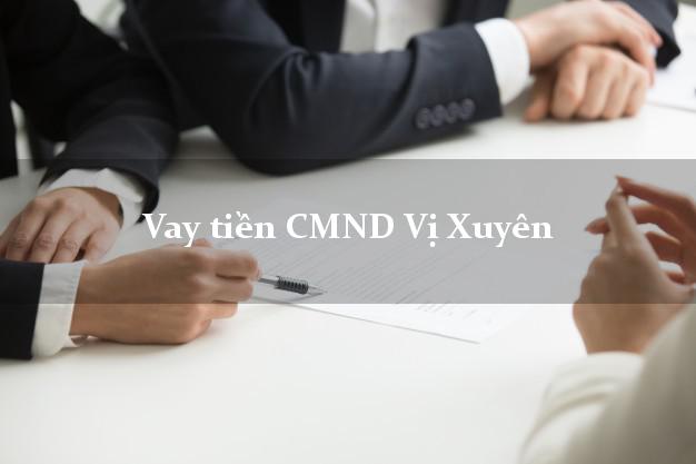 Vay tiền CMND Vị Xuyên Vay tiền CMND Vị Xuyên