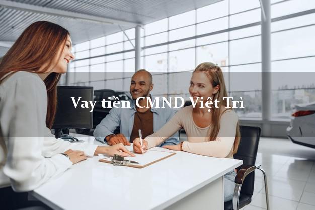 Vay tiền CMND Việt Trì Vay tiền CMND Việt Trì