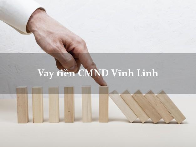 Vay tiền CMND Vĩnh Linh Vay tiền CMND Vĩnh Linh