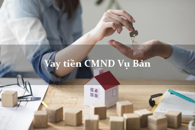 Vay tiền CMND Vụ Bản Vay tiền CMND Vụ Bản