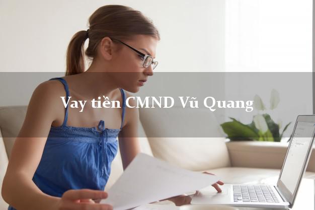 Vay tiền CMND Vũ Quang Vay tiền CMND Vũ Quang