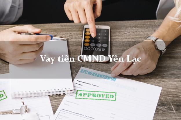 Vay tiền CMND Yên Lạc Vay tiền CMND Yên Lạc