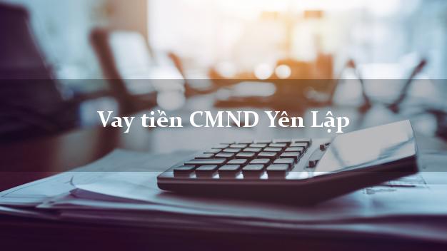 Vay tiền CMND Yên Lập Vay tiền CMND Yên Lập