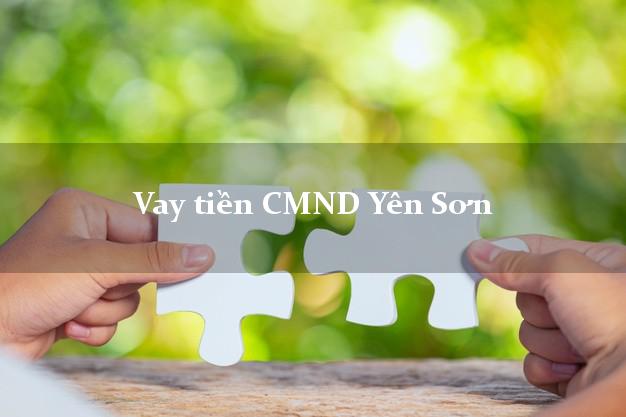 Vay tiền CMND Yên Sơn Vay tiền CMND Yên Sơn
