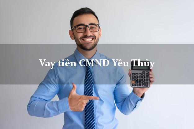 Vay tiền CMND Yêu Thủy Vay tiền CMND Yêu Thủy
